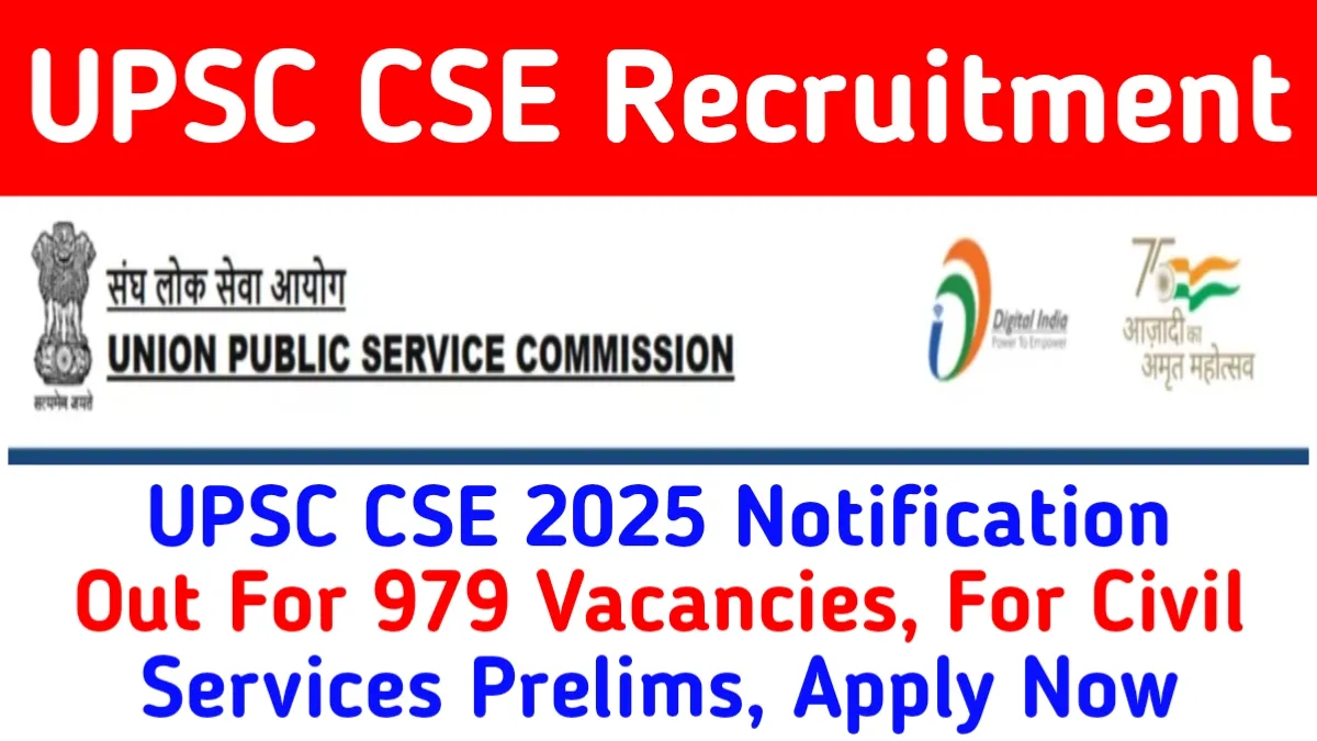 UPSC CSE 2025 Notification Out For 979 Vacancies